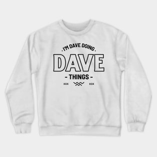 I'm Dave Doing Dave Things Funny Crewneck Sweatshirt